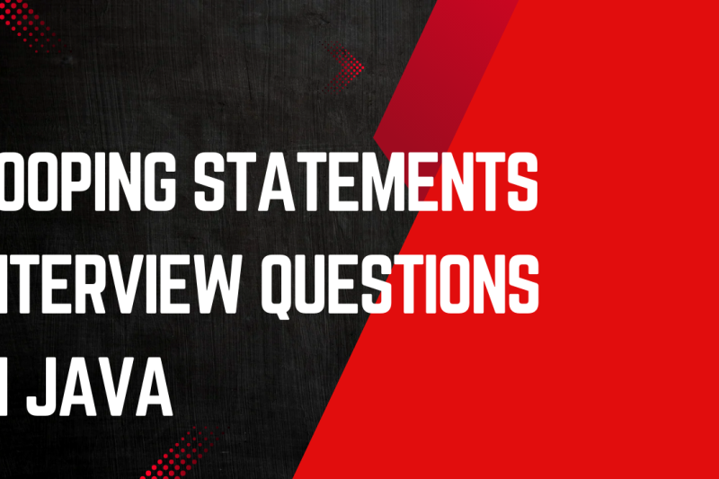 LOOPS INTERVIEW QUESTIONS IN JAVA