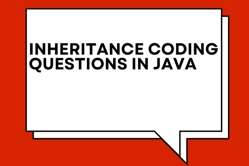 INHERITANCE CODING QUESTIONS IN JAVA