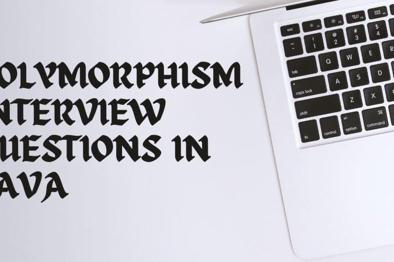 POLYMORPHISM INTERVIEW QUESTIONS IN JAVA
