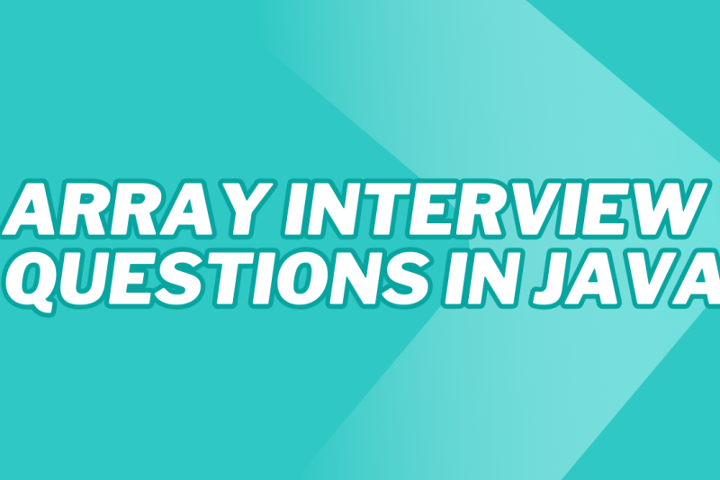 ARRAY INTERVIEW QUESTIONS IN JAVA