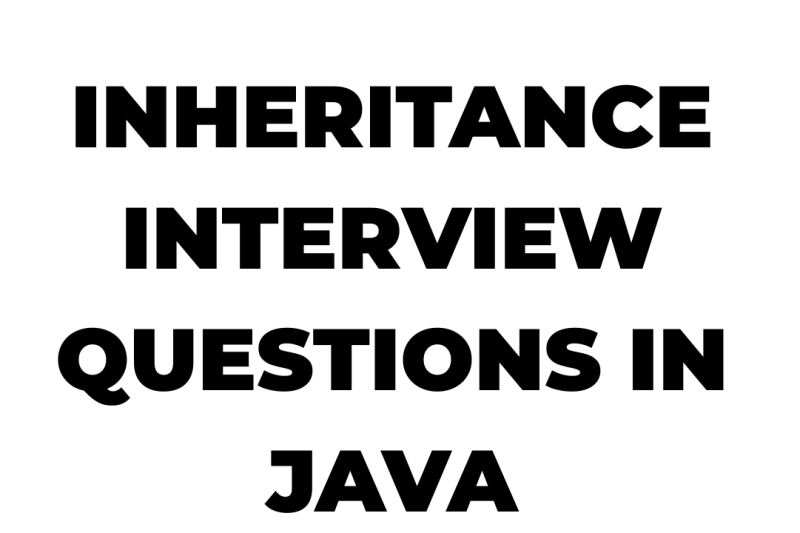 INHERITANCE INTERVIEW QUESTIONS IN JAVA