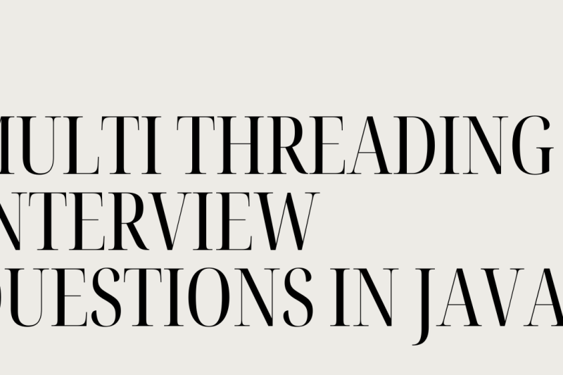 MULTITHREADING INTERVIEW QUESTIONS IN JAVA