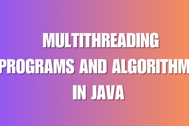 MULTITHREADING PROGRAMS AND ALGORITHMS IN JAVA